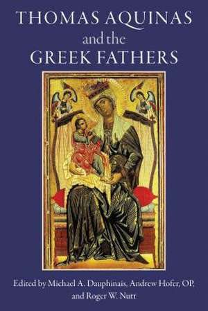 Thomas Aquinas and the Greek Fathers de Michael Dauphinais