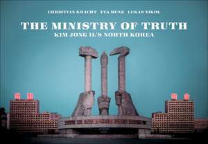 Ministry Of Truth: Kim Jong Il's North Korea de Christian Kracht