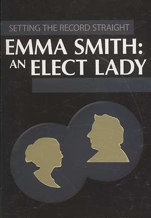 Emma Smith: An Elect Lady de Susan Easton Black