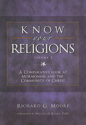 Know Your Religions, Volume 2: A Comparative Look at Mormonism and the Community of Christ de Richard G. Moore