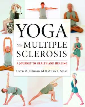 Yoga and Multiple Sclerosis: A Journey to Health and Healing de Loren Fishman