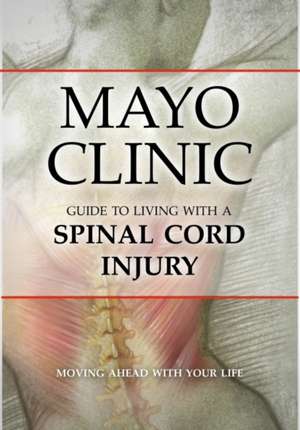 Mayo Clinic Guide to Living with a Spinal Cord Injury de The Mayo Clinic