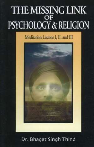 The Missing Link of Psychology and Religion de Dr. Bhagat Singh Thind