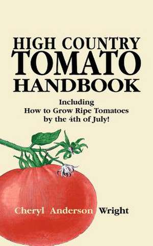 High Country Tomato Handbook de Cheryl Anderson Wright