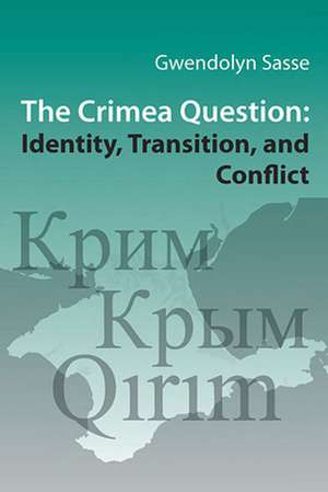 The Crimea Question – Identity, Transition, and Conflict de Gwendolyn Sasse