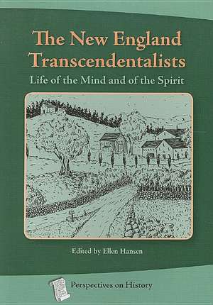 The New England Transcendentalists: Life of the Mind and of the Spirit de Ellen Hansen