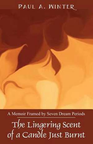 The Lingering Scent Of A Candle Just Burnt: A Memoir Framed by Seven Dream Periods de Paula Winter