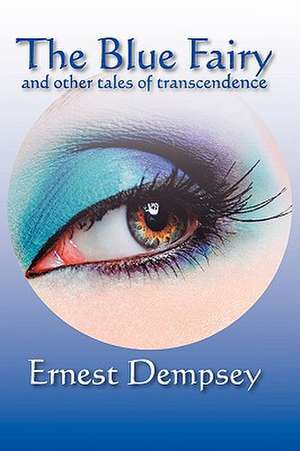 The Blue Fairy and Other Tales of Transcendence de Ernest Dempsey