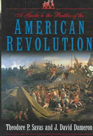 A Guide to the Battles of the American Revolution de Theodore P. Savas