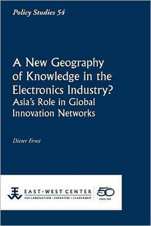 A New Geography of Knowledge in the Electronics Industry? - East-West Center de Dieter Ernst