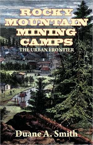 Rocky Mountain Mining Camps de Duane A. Smith