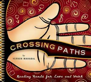 Crossing Paths: Reading Hands for Love and Work de Vernon Mahabal