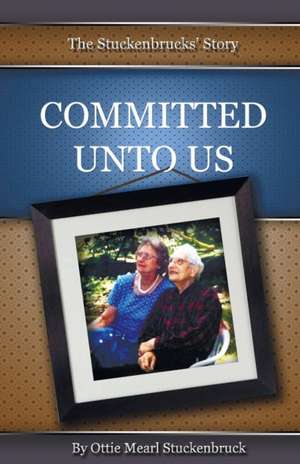 COMMITTED UNTO US de Ottie Mearl Stuckenbruck