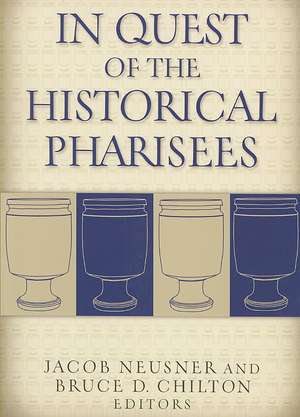 In Quest of the Historical Pharisees de Jacob Neusner