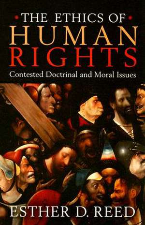 Ethics of Human Rights, The: Contested Doctrinal and Moral Issues de Esther D Reed