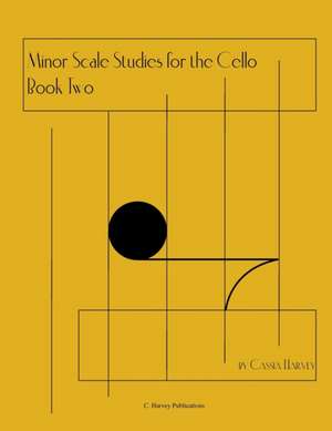 Minor Scale Studies for the Cello, Book Two de Cassia Harvey