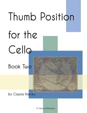 Thumb Position for the Cello, Book Two de Cassia Harvey