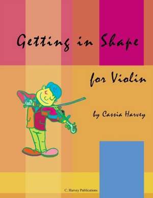 Getting in Shape for Violin de Cassia Harvey