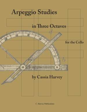 Arpeggio Studies in Three Octaves for the Cello de Cassia Harvey