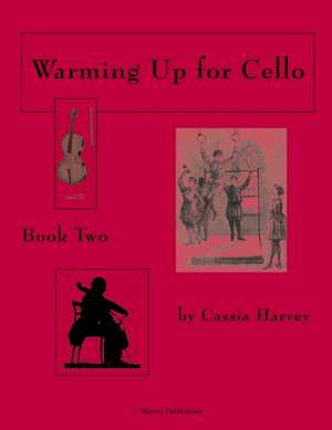 Warming Up for Cello, Book Two de Cassia Harvey