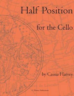 Half Position for the Cello de Cassia Harvey