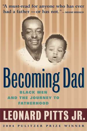 Becoming Dad: Black Men and the Journey to Fatherhood de Jr. Pitts, Leonard