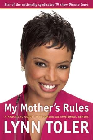 My Mother's Rules: A Practical Guide to Becoming an Emotional Genius de Lynn Toler