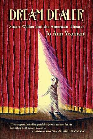 Dream Dealer: Stuart Walker and the American Theater de Joann Yeoman