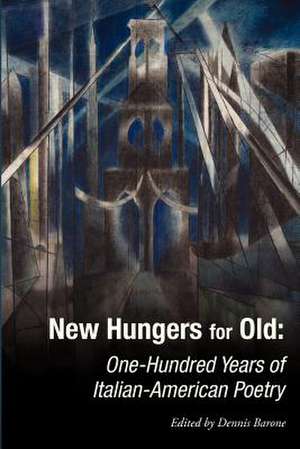 New Hungers for Old: One-Hundred Years of Italian-American Poetry de Dennis Barone