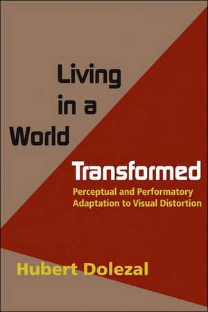 Living in a World Transformed: Perceptual and Performatory Adaptation to Visual Distortion de Hubert Dolezal