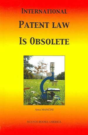 International Patent Law Is Obsolete: Biological Organization in Selected Hawaiian Communities (Us/IBP Synthesis Series) de Anna Mancini