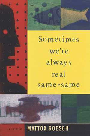 Sometimes We're Always Real Same-Same de Mattox Roesch