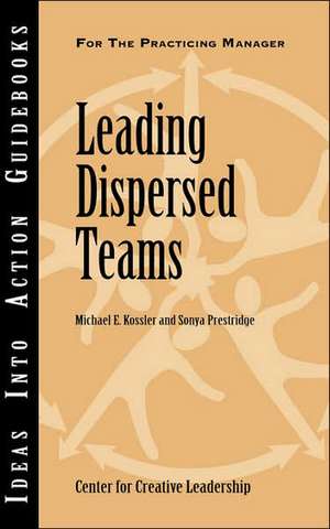 Leading Dispersed Teams de Michael E. Kossler