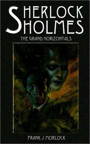 Sherlock Holmes: The Grand Horizontals de Frank J. Morlock