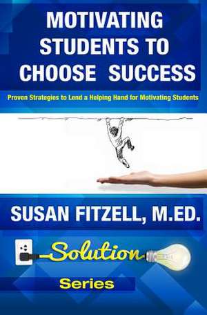 Motivating Students to Choose Success de Fitzell M. Ed, Susan Gingras