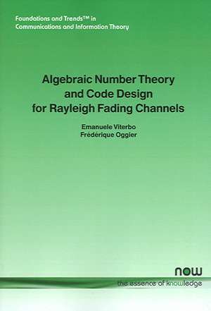 Algebraic Number Theory and Code Design for Rayleigh Fading Channels de F. Oggier