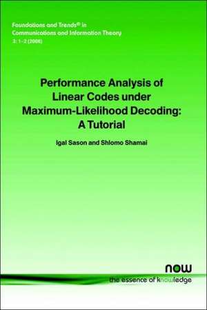 Performance Analysis of Linear Codes Under Maximum-Likelihood Decoding: A Tutorial de Igal Sason