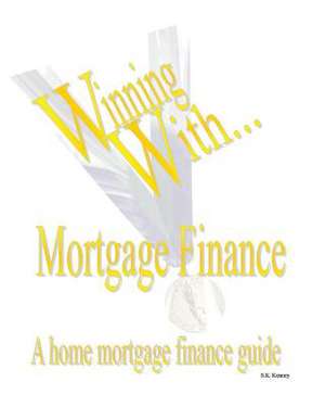 Winning with Mortgage Finance Home Mortgage Finance Guide de Kenney, S. K.