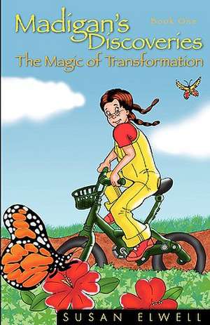 Madigan's Discoveries: Book One - The Magic of Transformation de Susan Elwell