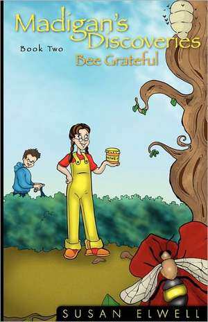 Madigan's Discoveries Book Two: Bee Grateful de Susan Elwell