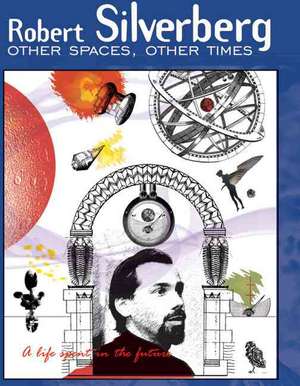 Other Spaces, Other Times: A Life Spent in the Future de Robert Silverberg