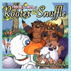 Trouble Finds Rooter & Snuffle de Shari Lyle-Soffe