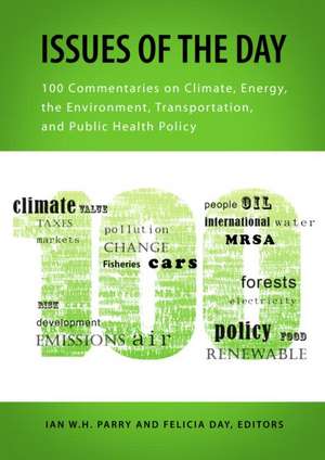 Issues of the Day: 100 Commentaries on Climate, Energy, the Environment, Transportation, and Public Health Policy de Ian W.H. Parry