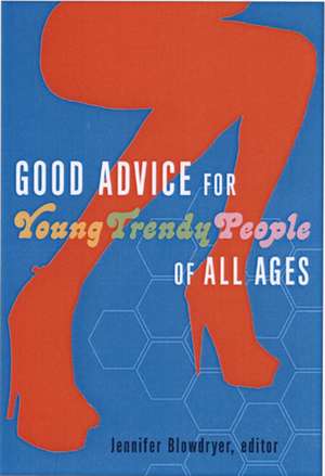 Good Advice For Young Trendy People Of All Ages de Jennifer Blowdryer