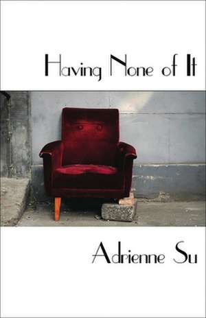 Having None of It de Adrienne Su