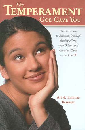 The Temperament God Gave You: The Classic Key to Knowing Yourself, Getting Along with Others, and Growing Closer to the Lord de Art Bennett