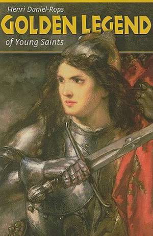 Golden Legend of Young Saints de Henri Daniel-Rops