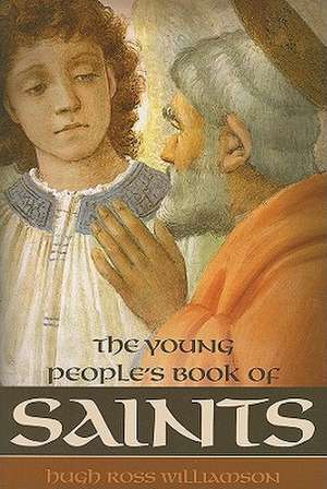 Young Peoples Book of Saints: Sixty-Three Saints of the Western Church from the First to the Twentieth Century de Hugh Ross Williamson