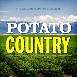 Potato Country: Celebrating 75 Years of the Idaho Potato Commission de David R. Stoecklein