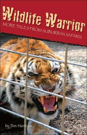 Wildlife Warrior: More Tales of Suburban Safaris de Tim Harrison